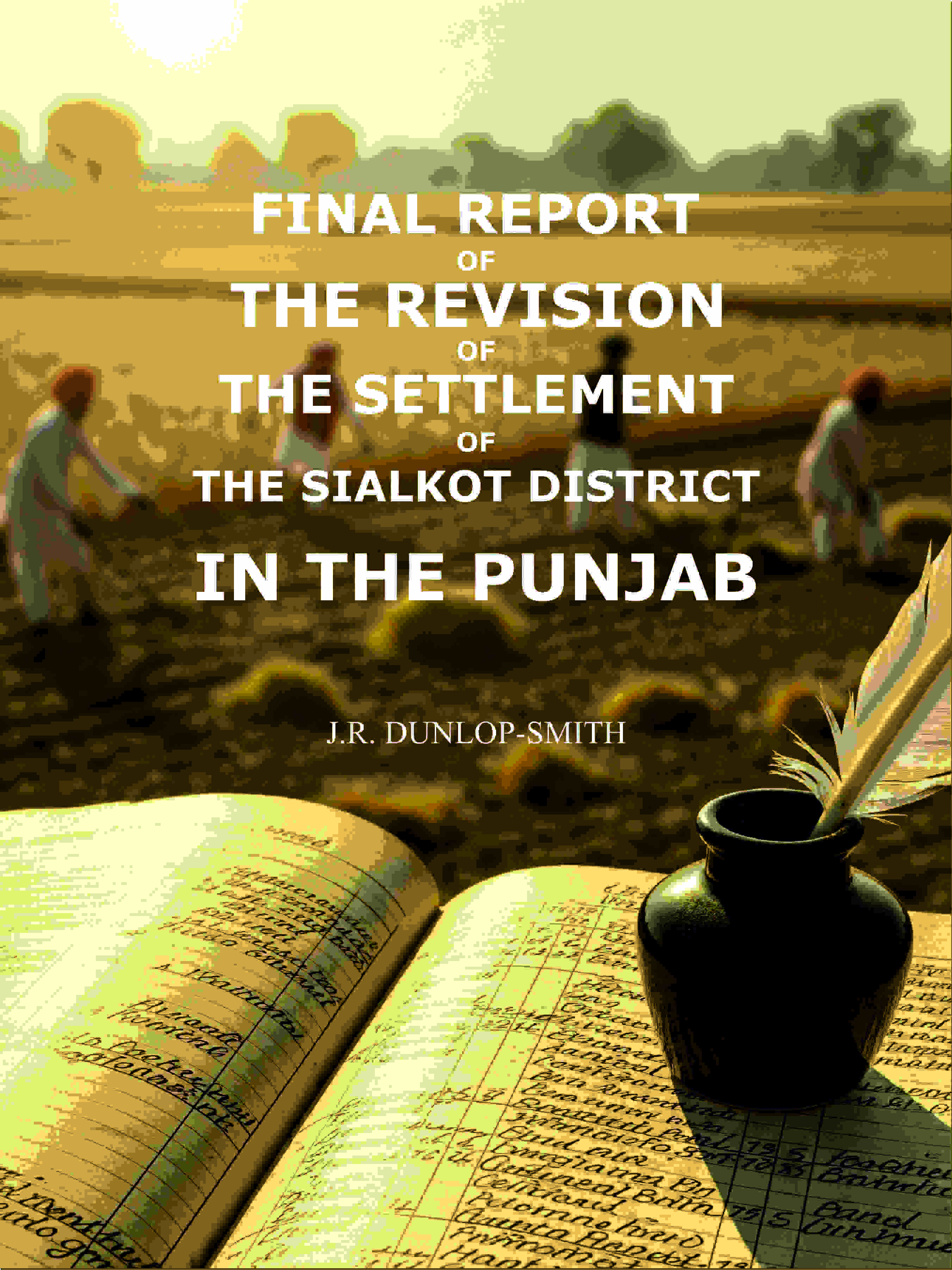 Final report of the revision of the settlement of the Sialkot district in the Punjab - Gyan Books