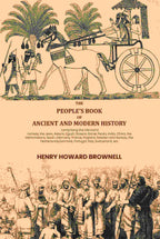 The people's book of ancient and modern history: comprising the Old world; namely, the Jews, Assyria, Egypt, Greece, Rome, Persia, India, China, the Mahometans, Spain, Germany, France, England, Sweden and Norway, the Netherlands,Denmark, Portugal, Italy,