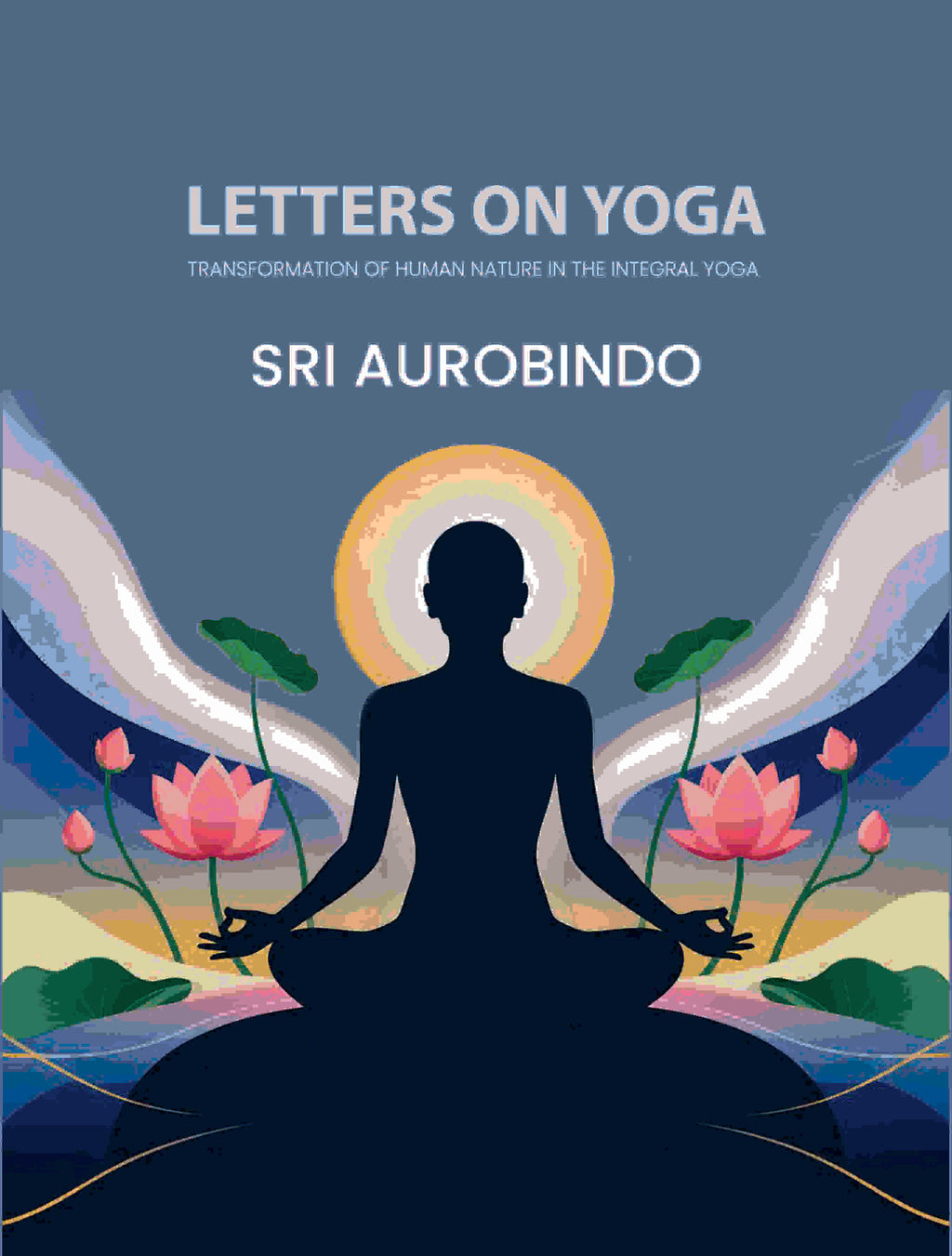 Letters on Yoga: Transformation of Human Nature in the Integral Yoga - Gyan Books
