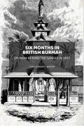 Six Months in British Burmah: Or India Beyond the Ganges in 1857 - Gyan Books