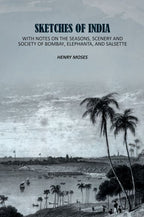 Sketches of India: With Notes on the Seasons, Scenery and Society of Bombay, Elephanta, and Salsette - Gyan Books