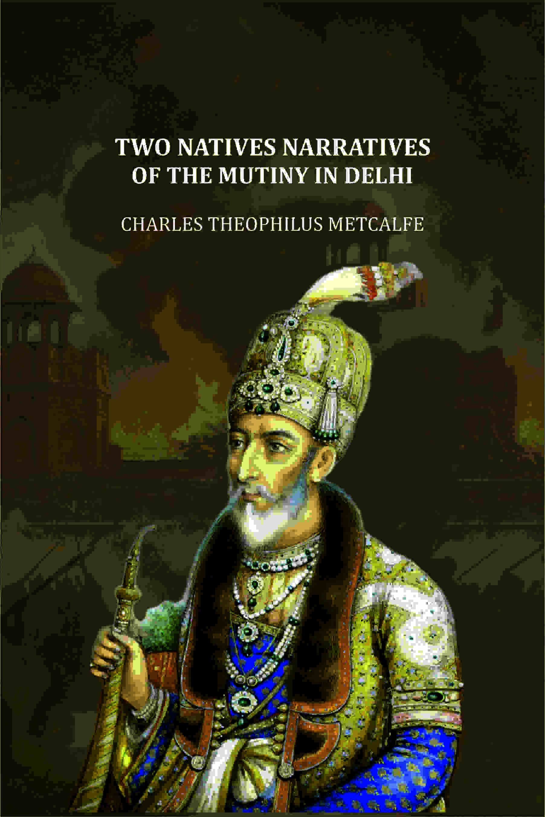 Two Natives Narratives Of The Mutiny In Delhi - Gyan Books