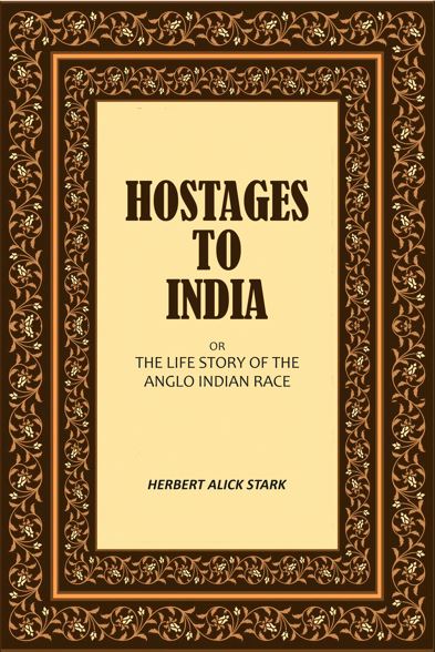 Hostages to India: Or the Life Story of the Anglo Indian Race - Gyan Books