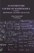 An Elementary Course of Mathematics Comprising Arithmetic, Algebra and Euclid - Gyan Books