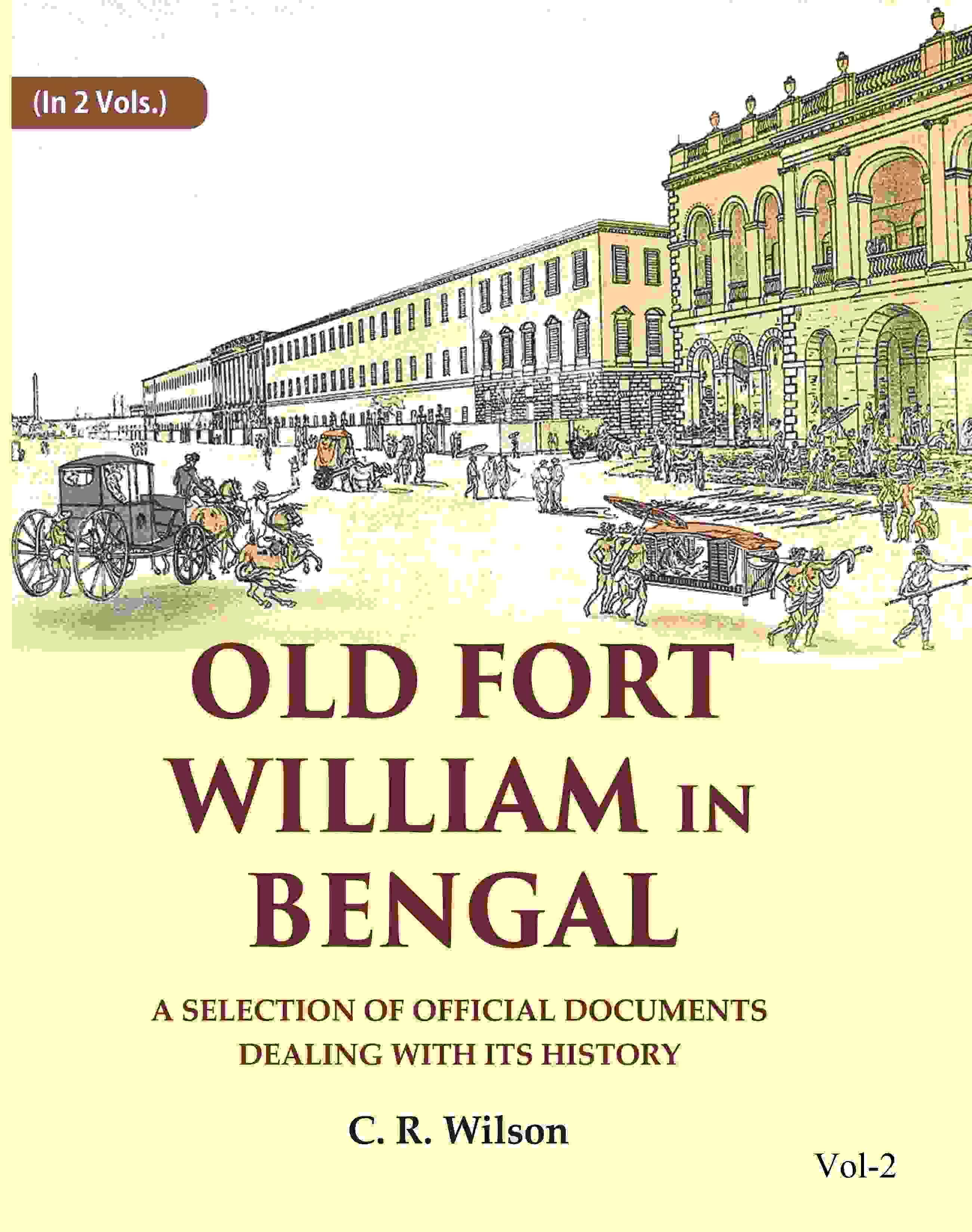 Old Fort William in Bengal: A Selection of Official Documents Dealing with Its History (2nd) - Gyan Books | Grab2Buy