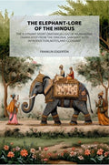 The Elephant-Lore of the Hindus: The Elephant-Sport (Matanga-Lila) of Nilakantha Translated from the original Sanskrit with Introduction,Notes,and Glossary - Gyan Books