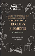 A Key to the Exercises and Examples Contained in a Text-Book of Euclid's Elements: Books I.-VI. & XI - Gyan Books