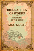 Biographics Of Words And The Home Of The Aryas - Gyan Books