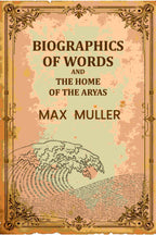 Biographics Of Words And The Home Of The Aryas - Gyan Books