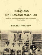 Eurasians of Madras and Malabar Note on Tattooing; Malagasy-Nias-Dravidians; Toda Petition - Gyan Books