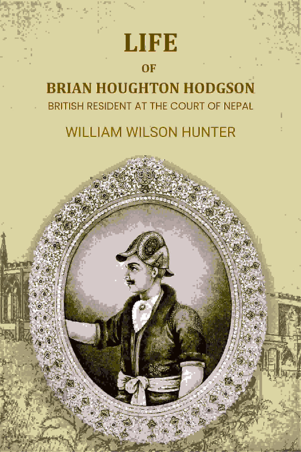 Life Of Brian Houghton Hodgson: British Resident At The Court Of Nepal - Gyan Books