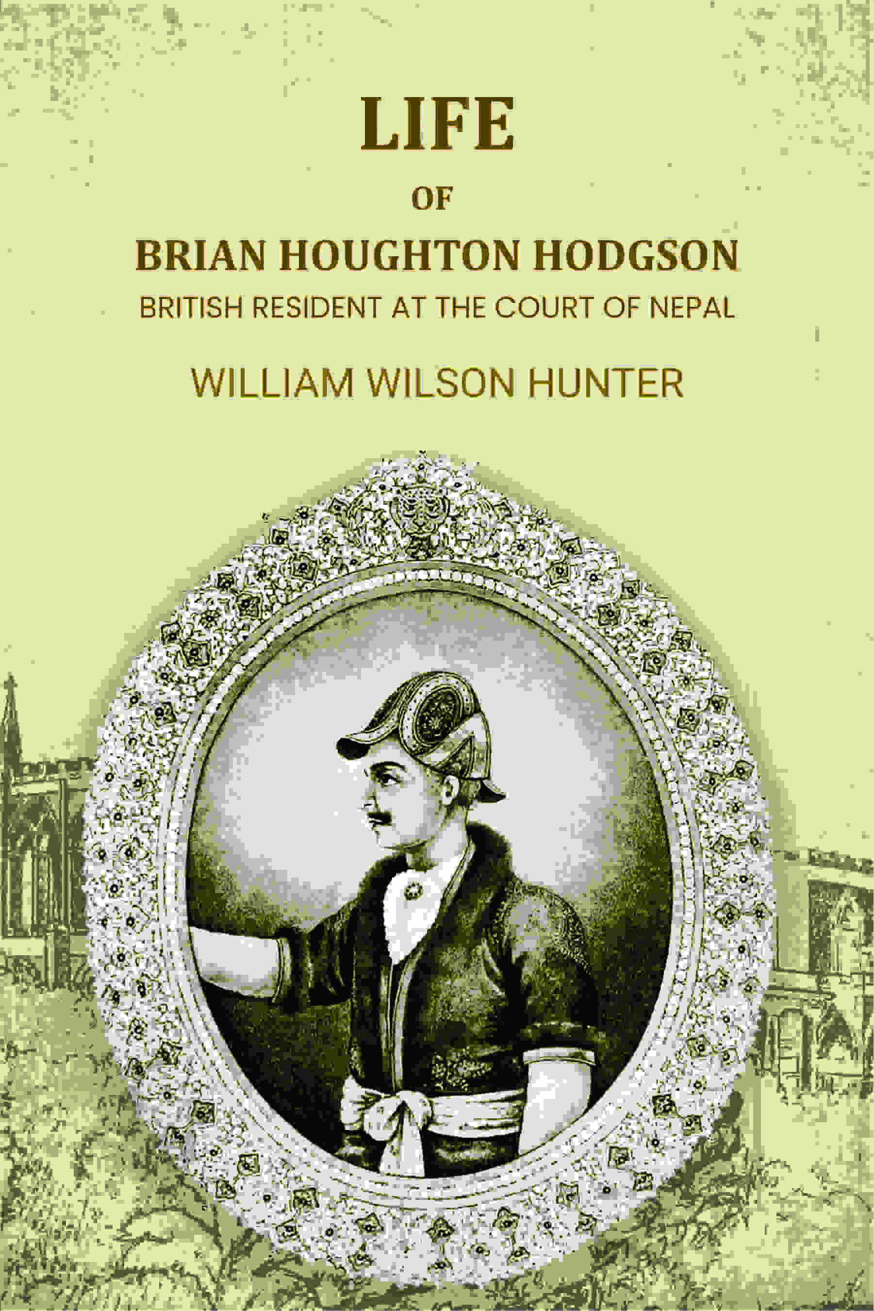 Life Of Brian Houghton Hodgson: British Resident At The Court Of Nepal - Gyan Books