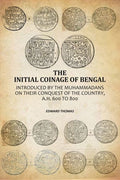 The Initial Coinage Of Bengal: Introduced By The Muhammadans On Their Conquest Of The Country, A.H. 600 To 800 - Gyan Books | Grab2Buy