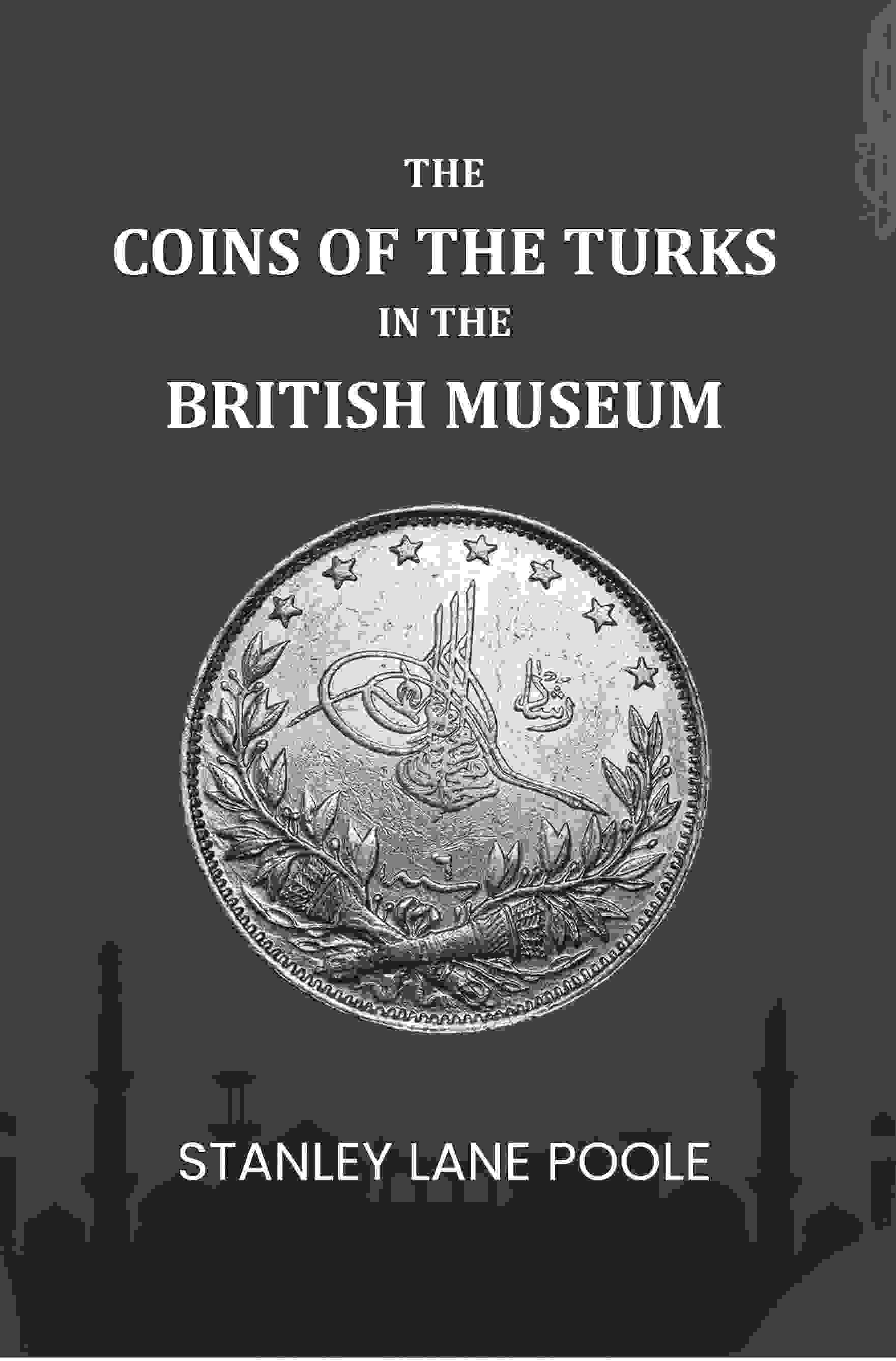 The Coins Of The Turks In The British Museum - Gyan Books