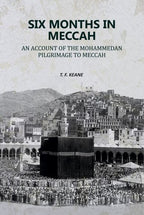 Six Months in Meccah: An Account of the Mohammedan Pilgrimage to Meccah - Gyan Books