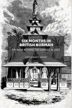 Six Months in British Burmah: Or India Beyond the Ganges in 1857 - Gyan Books