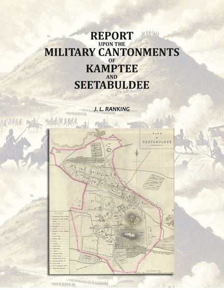 Report Upon the Military Cantonments of Kamptee and Seetabuldee - Gyan Books