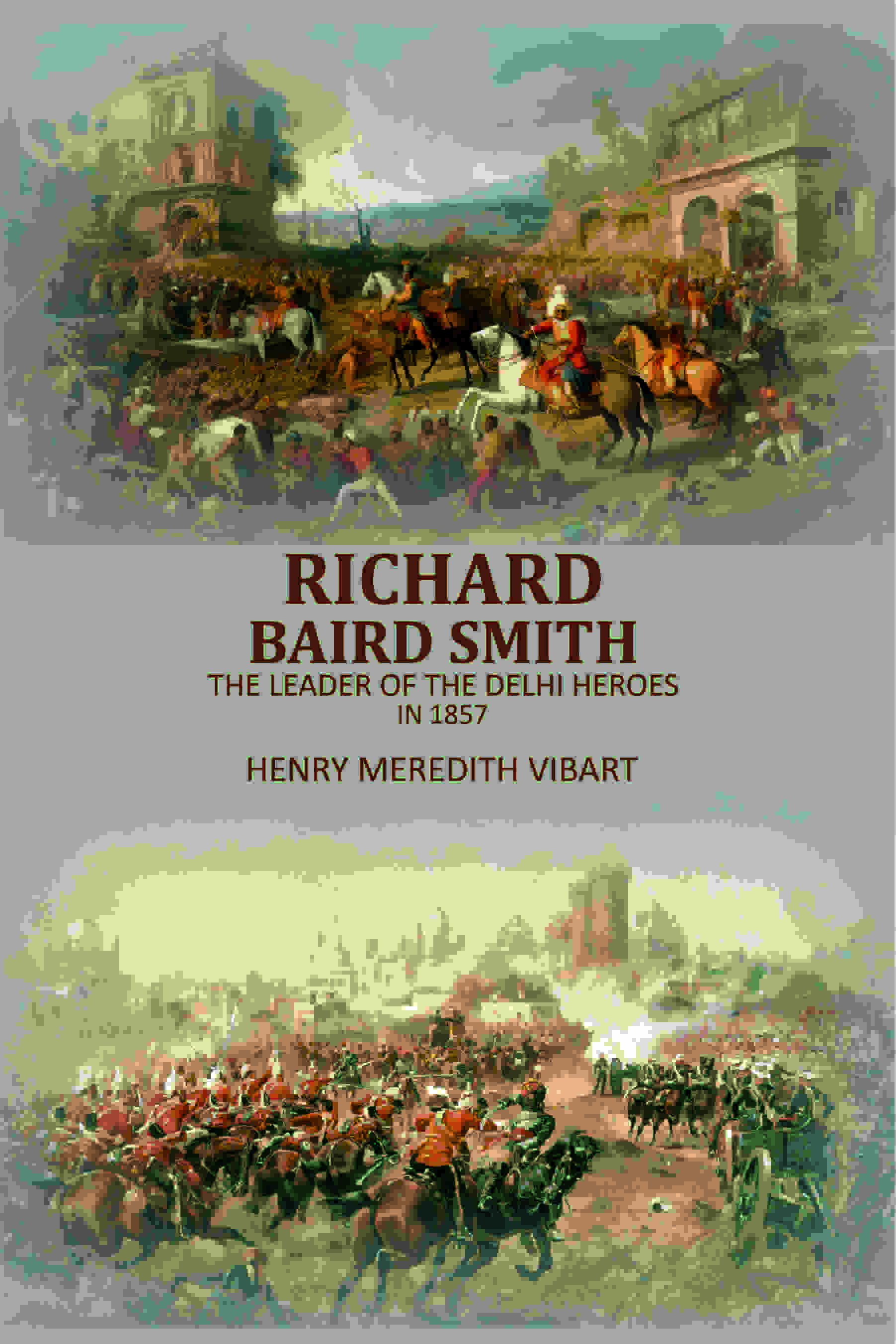 Richard Baird Smith: The Leader Of The Delhi Heroes In 1857 - Gyan Books