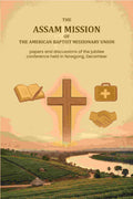 The Assam Mission of the American Baptist Missionary Union: papers and discussions of the jubilee conference held in Nowgong, December - Gyan Books