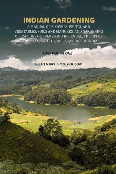 Indian gardening: A manual of flowers, fruits, and vegetables, soils and manures, and gardening operations of every kind in Bengal, the upper provinces, and the hill stations of India - Gyan Books