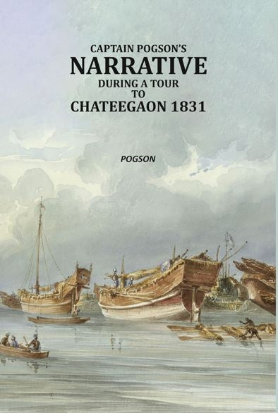Captain Pogson’s narrative during a tour to Chateegaon 1831 - Gyan Books | Grab2Buy