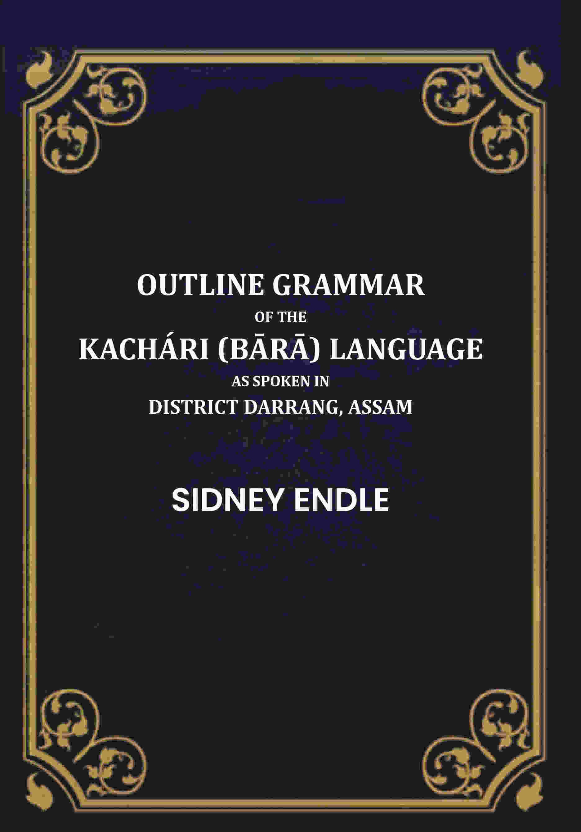 Outline Grammar of the Kachári (Bārā) Language as Spoken in District Darrang, Assam. - Gyan Books
