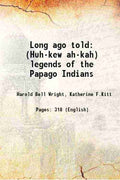 Long Ago Told (Huh-Kew Ah-Kah): Legends Of The Papago Indians - Gyan Books | Grab2Buy