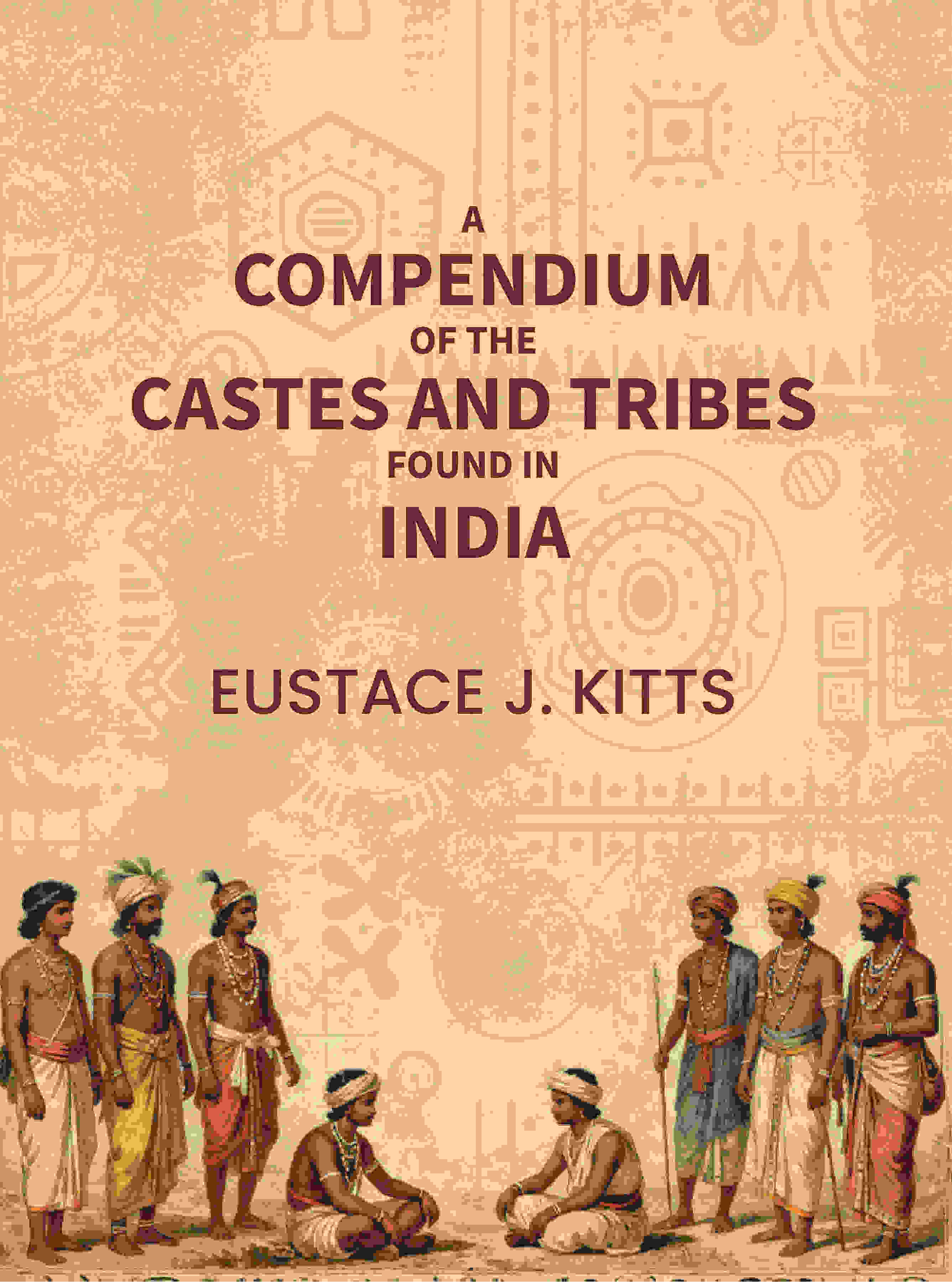 A compendium of the castes and tribes found in India - Gyan Books