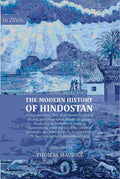 The Modern History of Hindostan: Comprehending That of the Greek Empire of Bactria, and Other Great Asiatic Kingdoms, Bordering on its Western Frontier. Commencing at the Period of the Death of Alexander, and Intended to be Brought Down to the Close of th | Grab2Buy