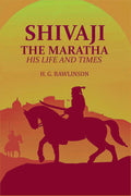 Shivaji the Maratha: His Life and Times - Gyan Books