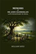 Memoirs of Mr. John Chamberlain: Late Missionary in India - Gyan Books