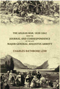 The Afghan War, 1838-1842: From The Journal And Correspondence Of The Late Major-General Augustus Abbott - Gyan Books