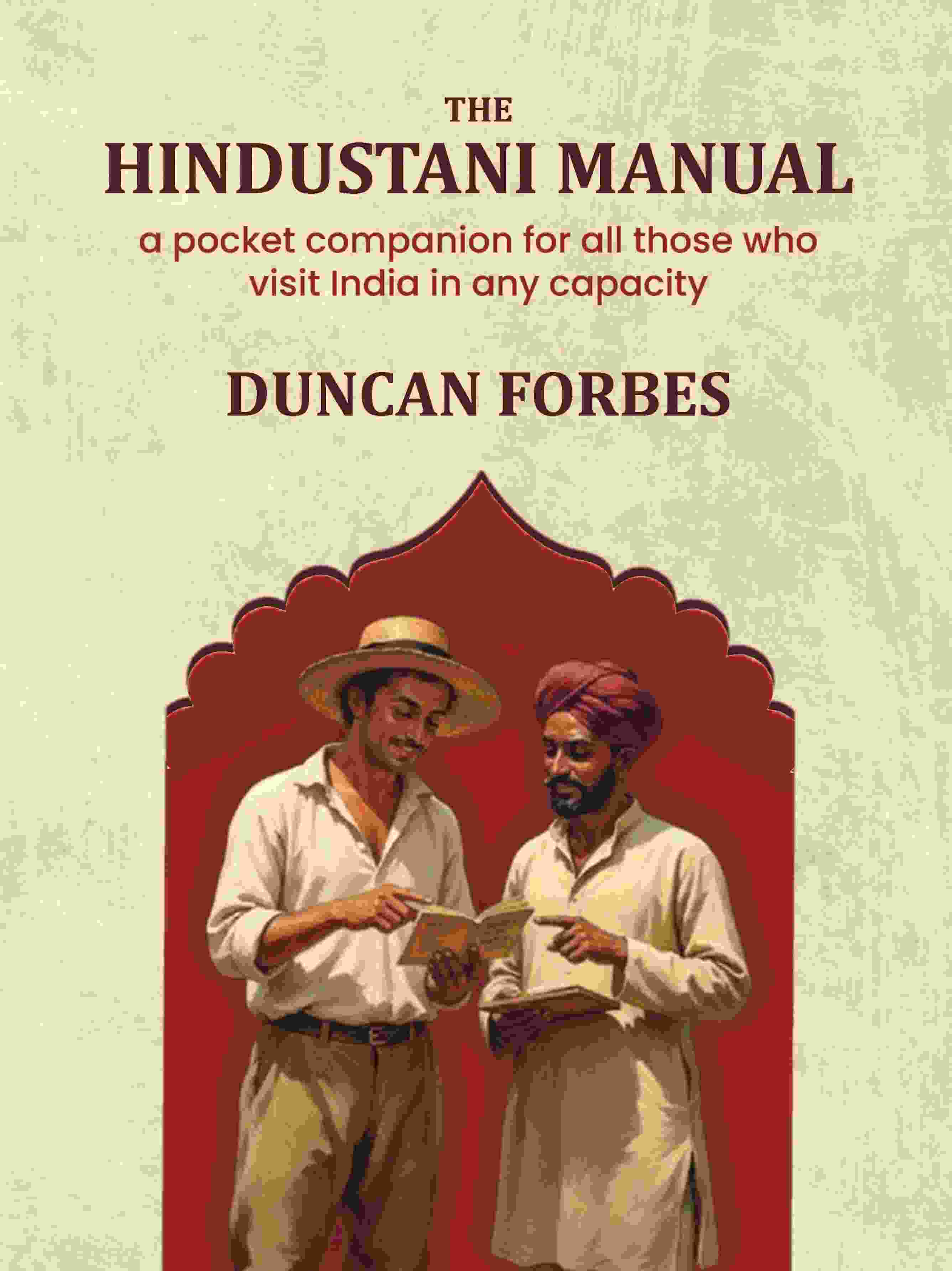 The Hindustani Manual: A Pocket Companion For All Those Who Visit India In Any Capacity - Gyan Books