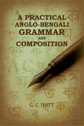 A Practical Anglo-Bengali Grammar and Composition - Gyan Books