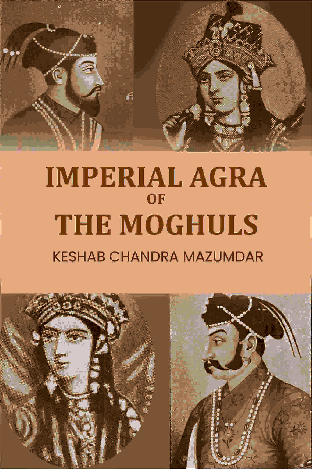 Imperial Agra Of The Moghuls - Gyan Books