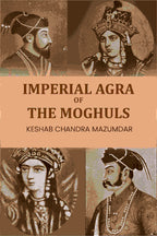 Imperial Agra Of The Moghuls - Gyan Books
