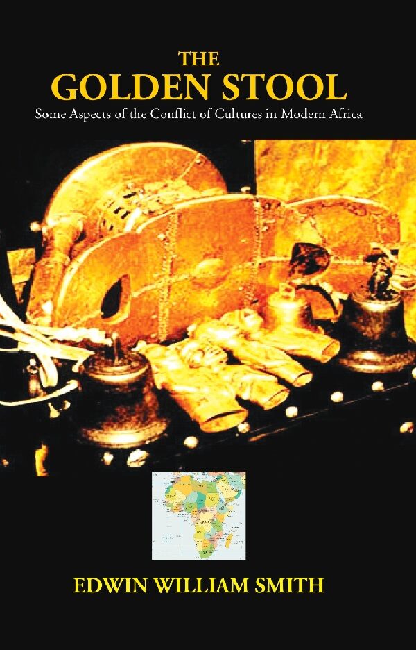 The Golden Stool: Some Aspects of the Conflict of Cultures in Modern Africa - Gyan Books