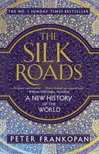 The Silk Roads: A New History Of The World